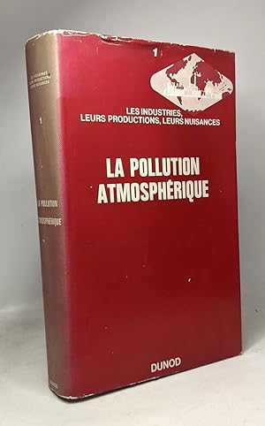 Nuisances - TOME I - La pollution atmosphérique - les industries leurs productions leurs nuisances