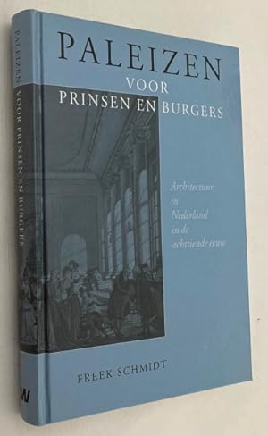Paleizen voor prinsen en burgers. Architectuur in Nederland in de achttiende eeuw