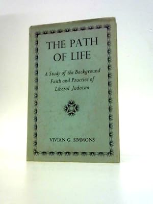 Imagen del vendedor de The Path of Life : a Study of the Background, Faith and Practice of Liberal Judaism a la venta por World of Rare Books