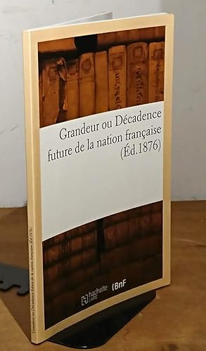 Bild des Verkufers fr GRANDEUR OU DECADENCE FUTURE DE LA NATION FRANCAISE - EDITION DE 1876 zum Verkauf von Livres 113