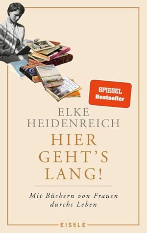 Bild des Verkufers fr Hier geht s lang!: Mit Bchern von Frauen durchs Leben | Elke Heidenreich ber die prgenden Lektren ihres Lebens   eine weibliche Leseautobiografie : Mit Bchern von Frauen durchs Leben | Elke Heidenreich ber die prgenden Lektren ihres Lebens - eine weibliche Leseautobiografie zum Verkauf von AHA-BUCH