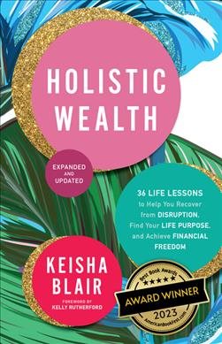 Immagine del venditore per Holistic Wealth : 36 Life Lessons to Help You Recover from Disruption, Find Your Life Purpose, and Achieve Financial Freedom venduto da GreatBookPrices
