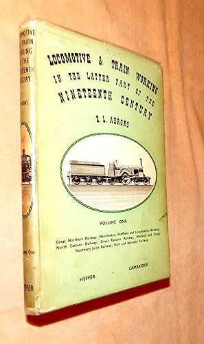 Seller image for LOCOMOTIVE AND TRAIN WORKING IN THE LATTER PART OF THE NINETEENTH CENTURY - Volume 1: Great Northern Railway; Manchester, Sheffield and Lincolnhire Railway;North Eastern Railway; Great Eastern Railway, Midland and Great Northern Joint Railway; Hull and Barnsley Railway for sale by Portman Rare Books