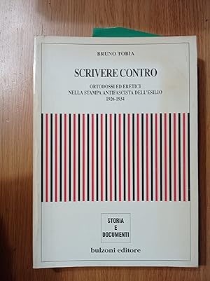 Scrivere contro. Ortodossi ed eretici nella stampa antifascista dell\'esilio 1926-1934