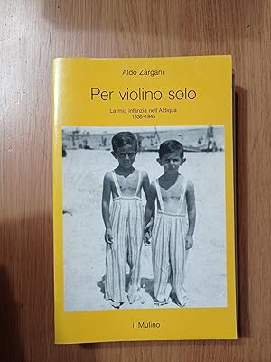 Per violino solo. La mia infanzia nell\'aldiqua (1938-1945)