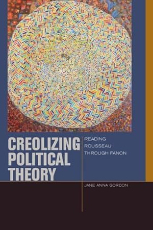 Seller image for Creolizing Political Theory : Reading Rousseau Through Fanon for sale by GreatBookPrices