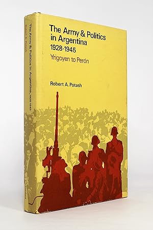 The Army & Politics in Argentina, 1928-1945: Yrigoyen to Perón