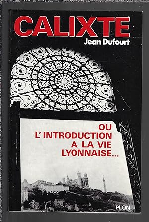Imagen del vendedor de Calixte ou l'introduction  la vie Lyonnaise. a la venta por Bouquinerie Le Fouineur