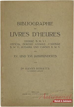 Bibliographie der Livres d Heures (Horae B. M. V.) Officia, Hortuli Animae, Coronae B. M. V., Ros...