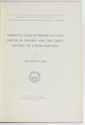 Oriental Glass of Mediaeval Date Found in Sweden and the Early History of Lustre-Painting (Kungl....