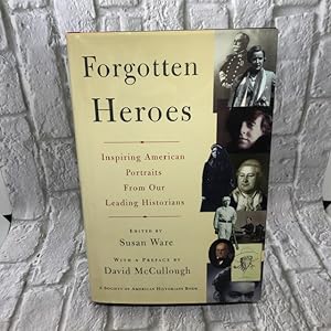 FORGOTTEN HEROES: INSPIRING AMERICAN PORTRAITS FROM OUR LEADING HISTORIANS (Society of American H...