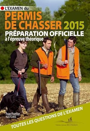 L'examen du permis de chasser 2015 : Pr?paration officielle - Yves Le Floc'h Soye