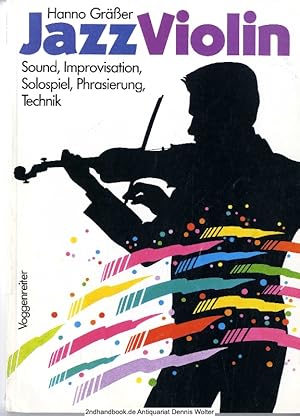 Jazz violin : Sound, Improvisation, Solospiel, Phrasierung, Technik