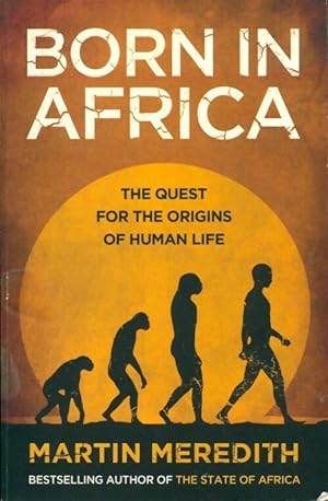 Born in africa. The quest for the origins of human life - Martin Meredith