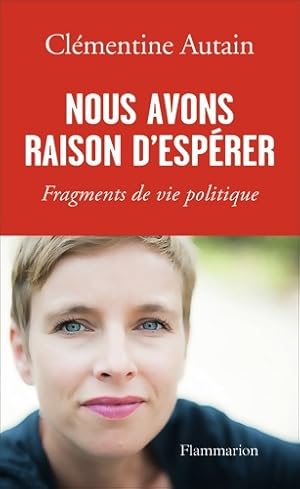 Image du vendeur pour Nous avons raison d'esp?rer. Fragments de vie politique - Cl?mentine Autain mis en vente par Book Hmisphres