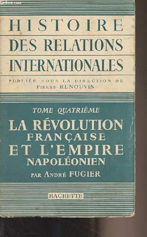 Imagen del vendedor de Histoire des relations internationales - Tome 4 : La Rvolution franaise et l'Empire napolonien a la venta por Le-Livre
