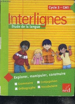 Image du vendeur pour Interlignes - etude de la langue, cycle 3, CM1- explorer, manipuler, construire, grammaire, orthographe, conjugaison, vocabulaire mis en vente par Le-Livre