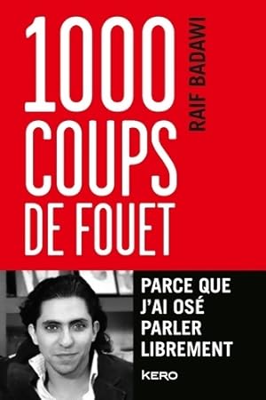 Imagen del vendedor de 1 000 coups de fouet parce que j'ai os? parler librement - Raif Badawi a la venta por Book Hmisphres