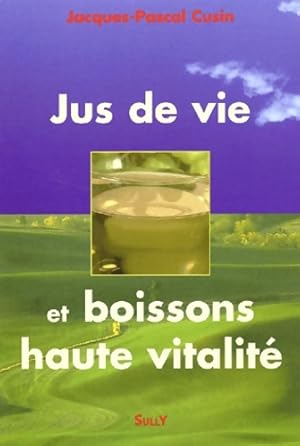 Image du vendeur pour Jus de vie et boissons haute vitalit? - Jacques-Pascal Cusin mis en vente par Book Hmisphres