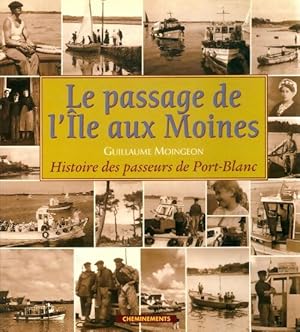 Le passage de l'île aux moines : Histoire de passeurs du port-blanc - Guillaume Moingeon