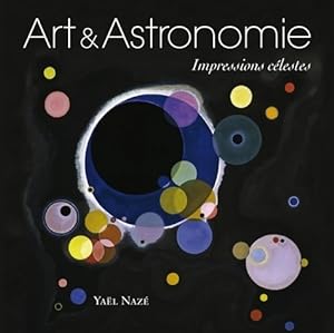 Art et astronomie : Impressions célestes - Yaël Nazé