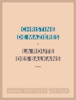 Image du vendeur pour La route des Balkans - Christine De Mazières mis en vente par Book Hémisphères