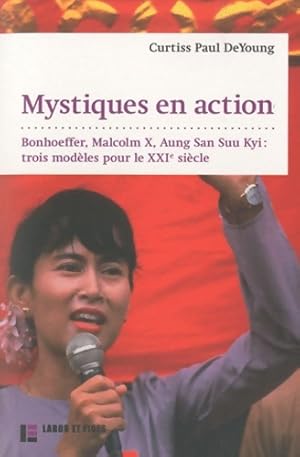 Seller image for Mystiques en action : Bonhoeffer malcolm x aung san suu kyi : 3 mod?les pour le XXIe s - Curtiss Paul Deyoung for sale by Book Hmisphres