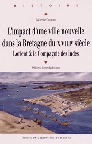 Bild des Verkufers fr L'impact d'une ville nouvelle dans la Bretagne du XVIIIe si?cle : Lorient & la compagnie des indes - Catherine Guillevic zum Verkauf von Book Hmisphres