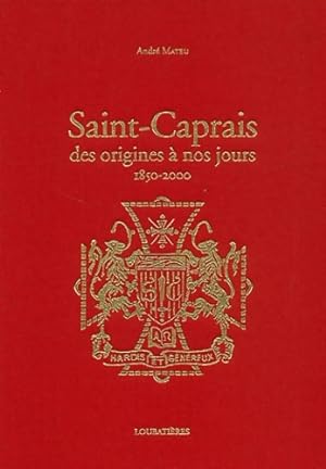 Saint-Caprais. Des origines à nos jours (1850-2000) - André Mateu