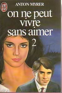 Seller image for On ne peut vivre sans aimer Tome II - Anton Myrer for sale by Book Hmisphres