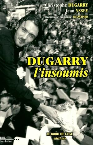 Bild des Verkufers fr Dugarry l'insoumis - Dugarry zum Verkauf von Book Hmisphres