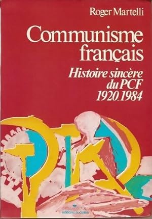 Bild des Verkufers fr Communisme fran?ais. Histoire sinc?re du P.C.F. 1920-1984 - Roger Martelli zum Verkauf von Book Hmisphres
