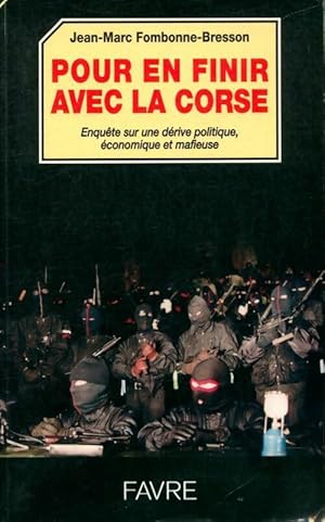 Pour en finir avec la corse. Enqu te sur une d rive politique,  conomique et mafieuse - Jean-Marc...