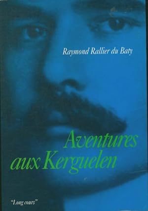 Aventure aux Kerguelen - Raymond Rallier du Baty