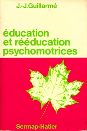 Éducation et rééducation psychomotrices - Jean-Jacques Guillarmé