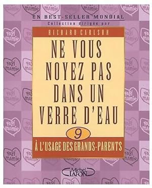 Seller image for Ne vs noyez pas verre d'eau. ? l'usage des grands parents - Richard Carlson for sale by Book Hmisphres