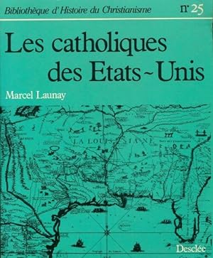 Les catholiques des Etats-Unis - Marcel Launay