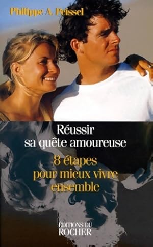 r ussir sa qu te amoureuse. 8  tapes pour mieux vivre ensemble - Philippe-a Peissel