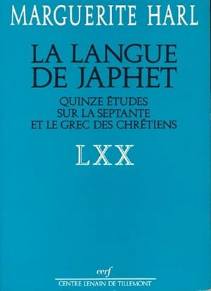 La langue de japhet : Quinze étude sur la septante et le grec des chrétiens - Marguerite Harl