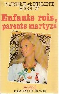 Enfants rois, parents martyrs - Philippe Hugodot