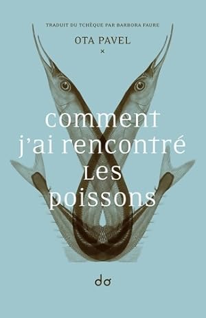 Comment j'ai rencontr? les poissons - Ota Pavel