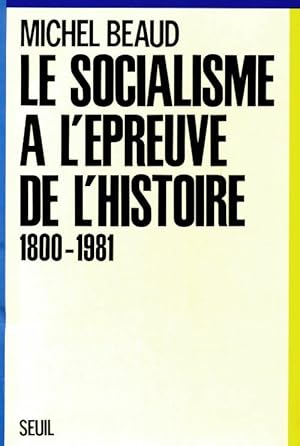 Image du vendeur pour Le socialisme ? l'?preuve de l'histoire 1800-1981 - Michel Beaud mis en vente par Book Hmisphres