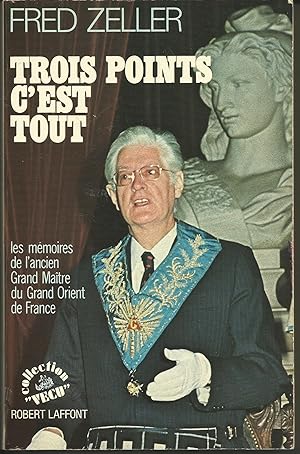 Trois point c'est tout. Les mémoires de l'ancien Grand Maître du Grand Orient de France