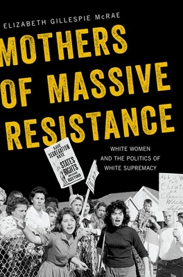 Imagen del vendedor de Mothers of Massive Resistance: White Women and the Politics of White Supremacy (Hardback or Cased Book) a la venta por BargainBookStores
