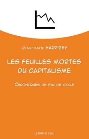 Immagine del venditore per Les feuilles mortes du capitalisme. Chroniques de fin de cycle - Jean-Marie Harribey venduto da Book Hmisphres