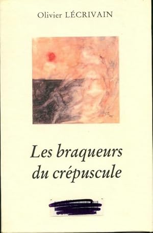 Seller image for Les braqueurs du cr?puscule - Olivier L?crivain for sale by Book Hmisphres