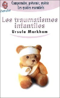 Les traumatismes infantiles - Ursula Markham
