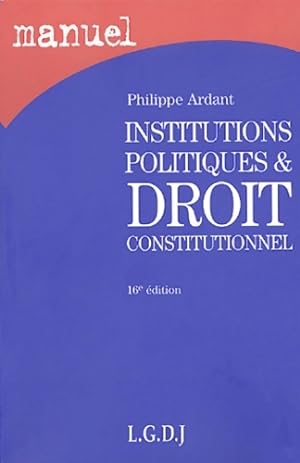 Institutions politiques & droit constitutionnel - Philippe Ardant