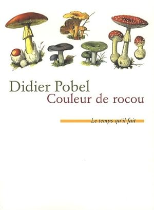 Seller image for Couleur de rocou ou la saison du poison - Didier Pobel for sale by Book Hmisphres