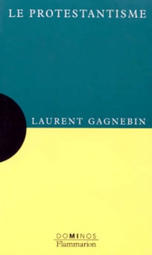 Le protestantisme - Laurent Gagnebin